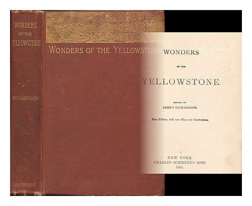 RICHARDSON, JAMES (ED.) - Wonders of the Yellowstone / edited by James Richardson ; new edition with new map and illustrations