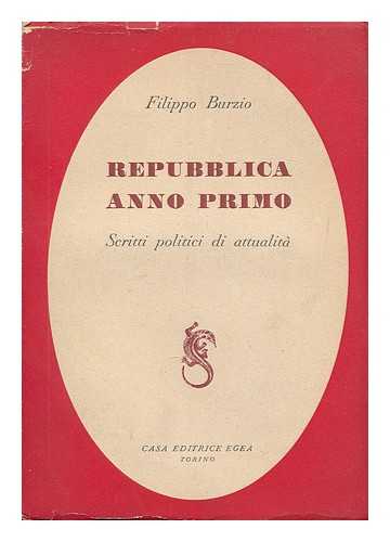 BURZIO, FILIPPO (1891-1948) - Repubblica anno primo : scritti politici di attualita? / Filippo Burzio