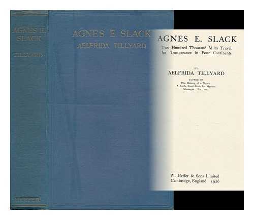 TILLYARD, AELFRIDA - Agnes E. Slack Two Hundred Thousand Miles Travel for Temperance in Four Continents