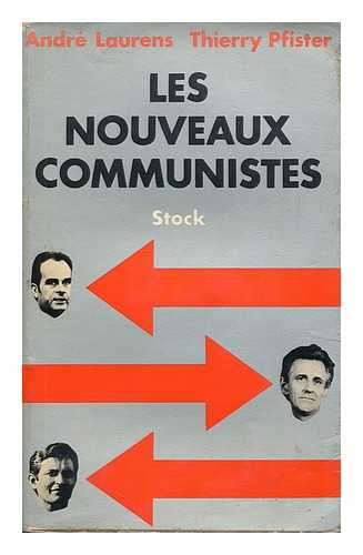 LAURENS, ANDRE (1934-). PFISTER, THIERRY (1945-) - Les nouveaux communistes / Andre Laurens and Thierry Pfister