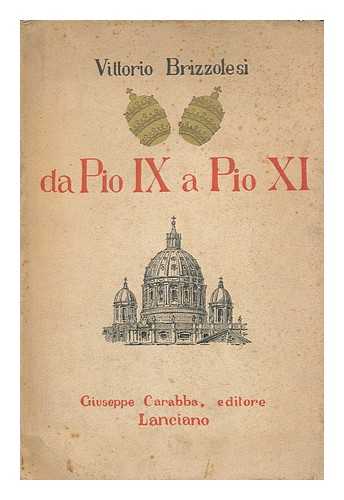 BRIZZOLESI, VITTORIO - Da Pio IX a Pio XI / Vittorio Brizzolesi