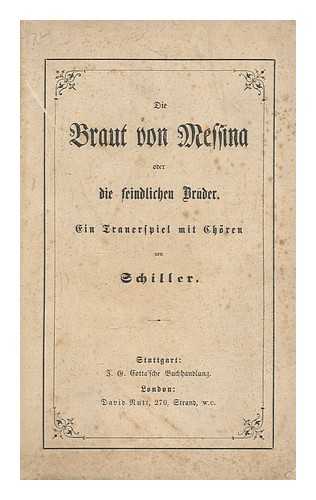 SCHILLER, FRIEDRICH (1759-1805) - Die Braut von Messina, oder, Die feindlichen Bruder : ein Trauerspiel mit Choren / von Schiller