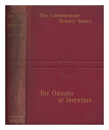 MASON, OTIS TUFTON (1838-1908) - The origins of invention : a study of industry among primitive peoples