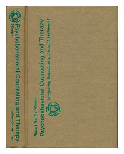 WOODY, ROBERT HENLEY - Psychobehavioral Counseling and Therapy Integrating Behavior and Insight Techniques