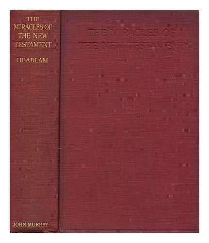 HEADLAM, ARTHUR CAYLEY - The miracles of the New Testament : being the Moorhouse lectures for 1914, delivered in S. Paul's Cathedral, Melbourne