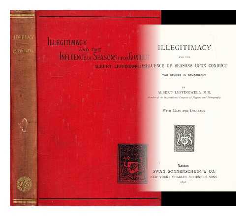 LEFFINGWELL, ALBERT (1845-1916) - Illegitimacy ; and, The influence of seasons upon conduct : two studies in demography