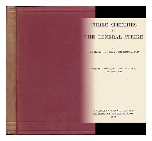 SIMON, JOHN ALLSEBROOK SIMON, VISCOUNT, (1873-1954) - Three speeches on the general strike