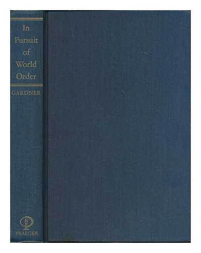 GARDNER, RICHARD N. - In pursuit of world order : U.S. foreign policy and international organizations