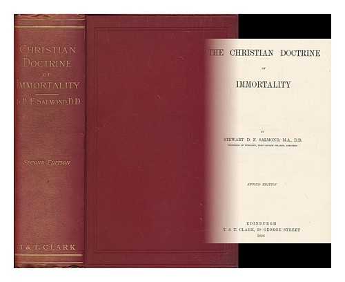 SALMOND, S. D. F (STEWART DINGWALL FORDYCE), (1838-1905) - The Christian doctrine of immortality