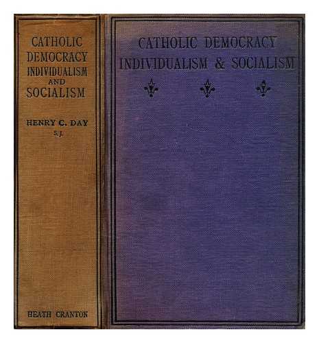 DAY, HENRY C. (HENRY CYRIL) - Catholic democracy : individualism and socialism