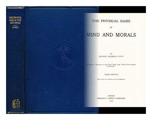 FITCH, MICHAEL HENDRICK (1837-?) - The physical basis of mind and morals