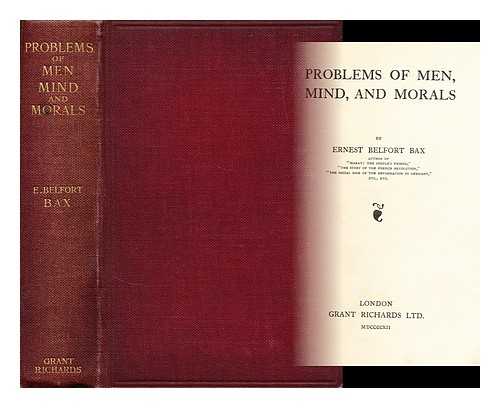 BAX, ERNEST BELFORT (1854-1926) - Problems of men, mind, and morals