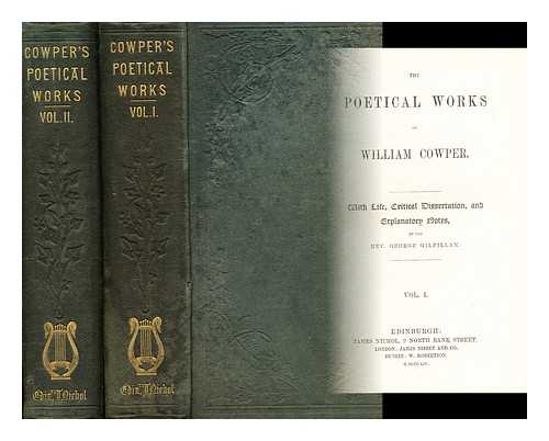 COWPER, WILLIAM - The poetical works of William Cowper with the life, critical dissertation, and explanatory notes: 2 Vols