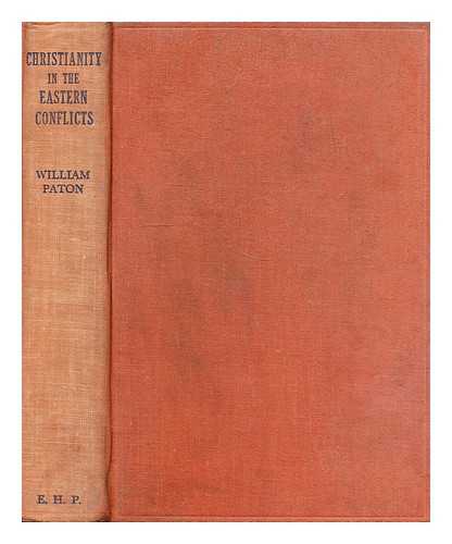 PATON, WILLIAM (1886-1943) - Christianity in the eastern conflicts : a study of Christianity, nationalism and communism in Asia