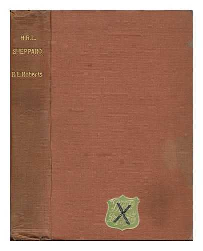 ROBERTS, RICHARD ELLIS - H. R. L. Sheppard : Life and Letters