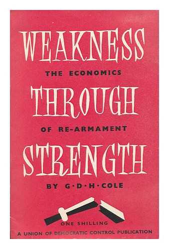 COLE, GEORGE DOUGLAS HOWARD (1889-1959) - Weakness through strength : the economies of re-armament