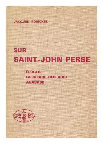 ROBICHEZ, JACQUES - Sur Saint-John-Perse : Eloges, La gloire des rois, Anabase / Jacques Robichez