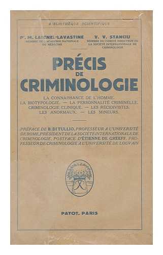 LAIGNEL-LAVASTINE, MAXIME (1875-). STANCIU, V. V. (1900-) - Precis de criminologie / par M. Laignel-Lavastine et V.V. Stanciu. Prefaces de B. di Tullio et d'Etienne de Greeff