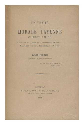 NICOLE, JULES (1842-1921) - Un traite de morale payenne christianise : Etude sur un abrege du Commentaire d'Hierocles, manuscrit grec de la Bibliotheque de Geneve