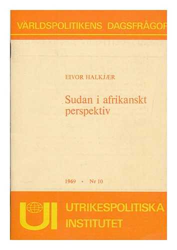 HALKJAER, EIVOR - Sudan i afrikanskt perspektiv