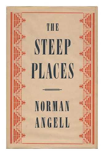 Angell, Norman - The Steep Places An Examination of Politcal Tendencies