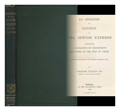 TAYLOR, CHARLES (B. 1840) - An appendix to Sayings of the Jewish fathers : containing a catalogue of manuscripts and notes on the text of Aboth / edited for the syndics of the Cambridge University Press by Charles Taylor