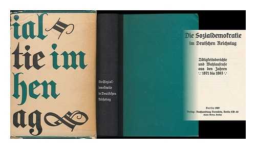 BEBEL, AUGUST (1840-1913) - Die Sozialdemokratie im Deutschen Reichstag : Tatigkeitsberichte und Wahlaufrufe aus den Jahren 1871-1893