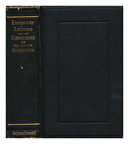 ROBERTSON, FREDERICK WILLIAM (1816-1853) - Expository lectures on St. Paul's Epistles to the Corinthians : delivered at Brighton