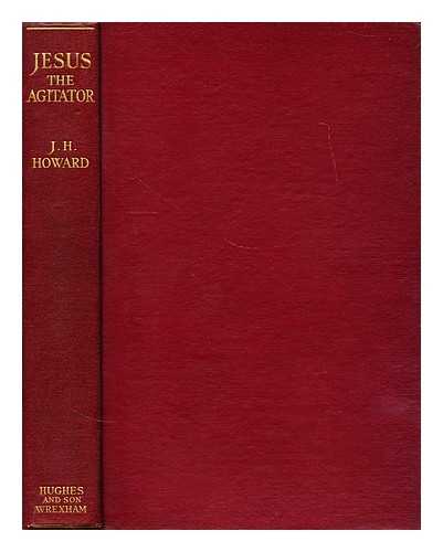 HOWARD, JAMES HENRY (1876-?) - Jesus the agitator