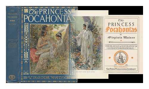 WATSON, VIRGINIA (B. 1872) - The Princess Pocahontas