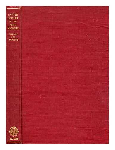 WILSON, T. & ANDREWS, P. W. S. - Oxford studies in the price mechanism / edited by T. Wilson and P. W. S. Andrews.