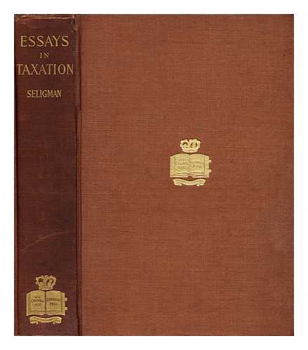 SELIGMAN, EDWIN R. A. (1861-1939) - Essays in taxation