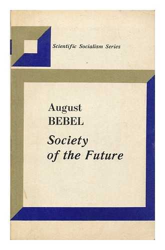 BEBEL, AUGUST (1840-1913) - Society of the future