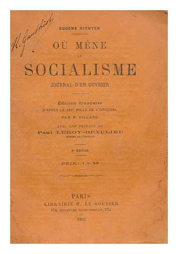 RICHTER, EUGEN (1838-1906) - Ou mene le socialisme : journal d'un ouvrier / Eugen Richter ; edition Francaise ... par P. Villard ; avec une preface de Paul Leroy-Beaulieu