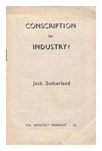 SUTHERLAND, JACK - Conscription for industry?