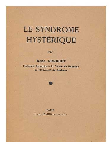 CRUCHET, RENE - Le syndrome hysterique