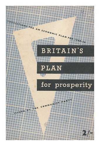 COMMUNIST PARTY OF GREAT BRITAIN. ECONOMIC COMMITTEE - Britain's plan for prosperity : outline of an economic plan to solve the crisis and lay the foundations for a prosperous Britain