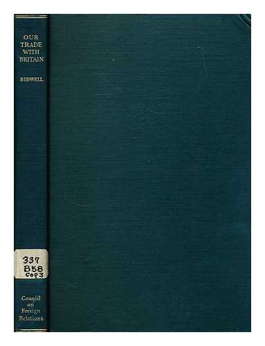 BIDWELL, PERCY WELLS (1888-?) - Our trade with Britain : bases for a reciprocal tariff agreement