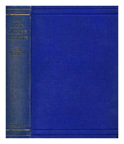 SWETE, HENRY BARCLAY - The Holy Catholic church : the communion of saints ; a study in the Apostles creed