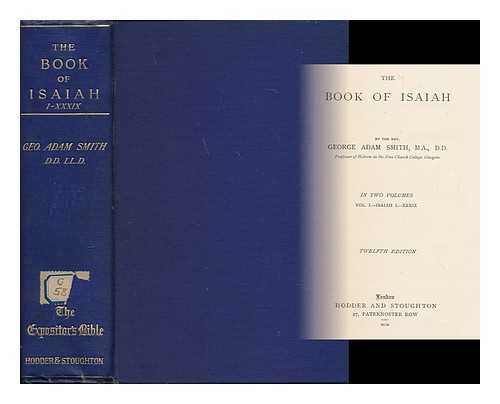Smith, George Adam, Sir (1856-) - The Book of Isaiah : Volume I. Isaiah I - XXXIX