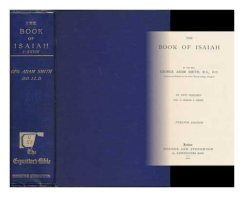 SMITH, GEORGE ADAM, SIR (1856-) - The Book of Isaiah : Volume I. Isaiah I - XXXIX