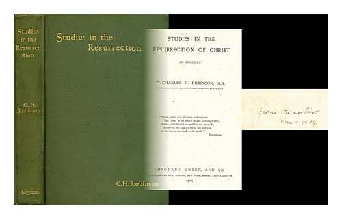 ROBINSON, CHARLES H. (CHARLES HENRY) (1861-1925) - Studies in the resurrection of Christ : an argument