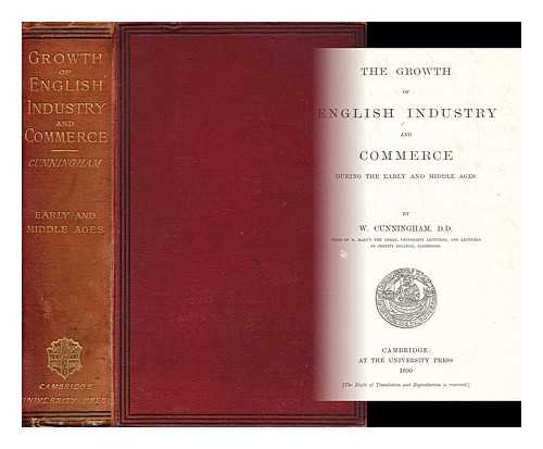 CUNNINGHAM, W. - The growth of English industry and commerce during the early and middle ages