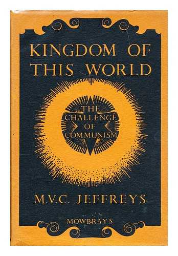 JEFFREYS, M. V. C. (MONTAGU VAUGHAN CASTELMAN) (1900-?) - Kingdom of this world : the challenge of communism