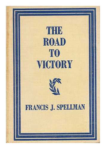 SPELLMAN, FRANCIS J. (1889-?) - The road to victory