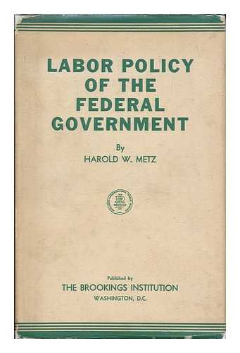 METZ, HAROLD W. (HAROLD WILLIAM), (1906-1993) - Labor policy of the federal government