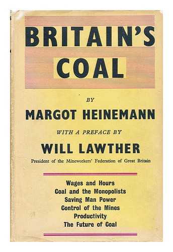 HEINEMANN, MARGOT - Britain's coal : a study of the mining crisis / prepared by Margot Heinemann for the Labour Research Department ; with foreword by Will Lawther