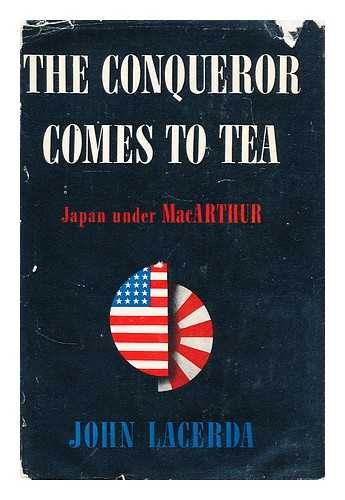 LACERDA, JOHN - The Conqueror comes to sea Japan under MacArthur