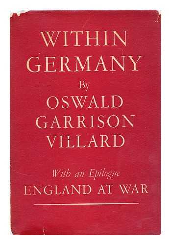 GARRISON VILLARD, OSWALD - Within Germany; with an epilogue, England at war