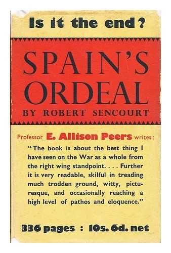 SENCOURT, ROBERT (1890- ) - Spain's ordeal : a documented survey of recent events. / Robert Sencourt